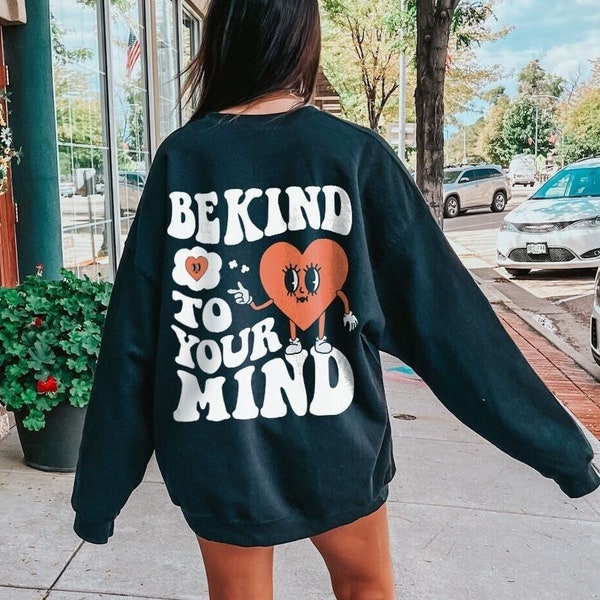 Be Kind To Your Mind Mental Health Sweatshirt Mental Health Shirt VSCO Sweatshirt Y2k Hoodie Self Care Sweatshirt With Words On The Back
