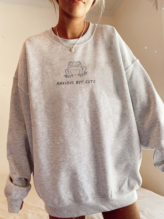 Anxious But Cute Funny Frog Sweatshirt Cute Frog Hoodie Aesthetic Sweatshirt Anxiety Sweatshirt Cottagecore Clothing Goblincore Clothing