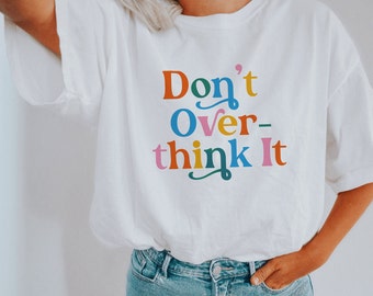 Don't Overthink It Shirt | Mental Health Shirt | Anxiety Shirt | Oversized Shirt | Y2k Shirt | You Matter Shirt | Trendy Shirt | VSCO Shirt