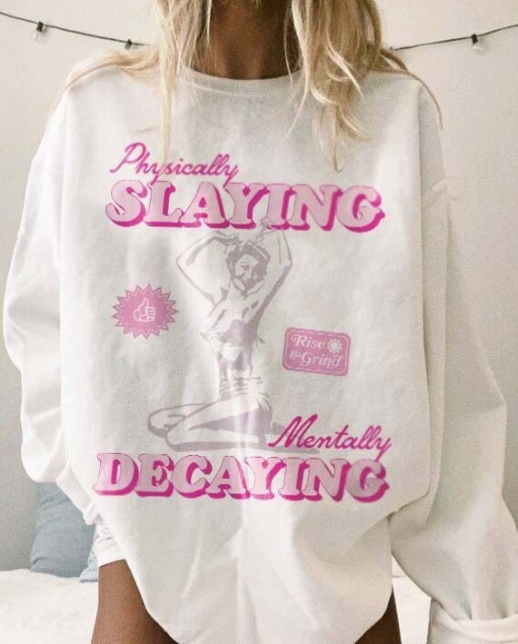 Physically Slaying Mentally Decaying Mental Health Sweatshirt Depression Anxiety Y2k Neurodivergent Preppy Clothes Therapy Aesthetic Hoodie