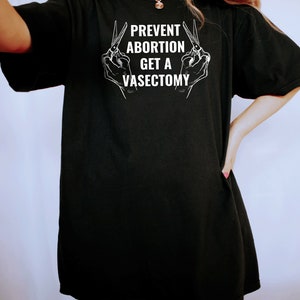 Prevent Abortion Get A Vasectomy Shirt | Pro Choice Shirt | Reproductive Rights Abortion Is Healthcare Feminist Shirt 1973 Roe V Wade Shirt image 4