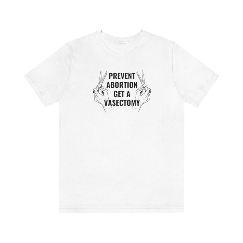 Prevent Abortion Get A Vasectomy Shirt | Pro Choice Shirt | Reproductive Rights Abortion Is Healthcare Feminist Shirt 1973 Roe V Wade Shirt image 5