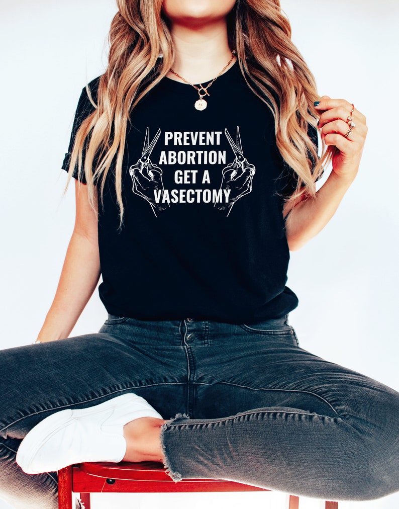 Prevent Abortion Get A Vasectomy Shirt | Pro Choice Shirt | Reproductive Rights Abortion Is Healthcare Feminist Shirt 1973 Roe V Wade Shirt image 3