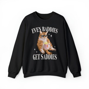 Even Baddies Get Saddies Funny Cat Meme Sweatshirt Weirdcore Ironic Shirts That Go Hard Mental Health Hoodie Anxiety Depression ADHD image 3
