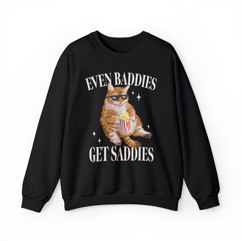 Even Baddies Get Saddies Funny Cat Meme Sweatshirt Weirdcore Ironic Shirts That Go Hard Mental Health Hoodie Anxiety Depression ADHD image 3