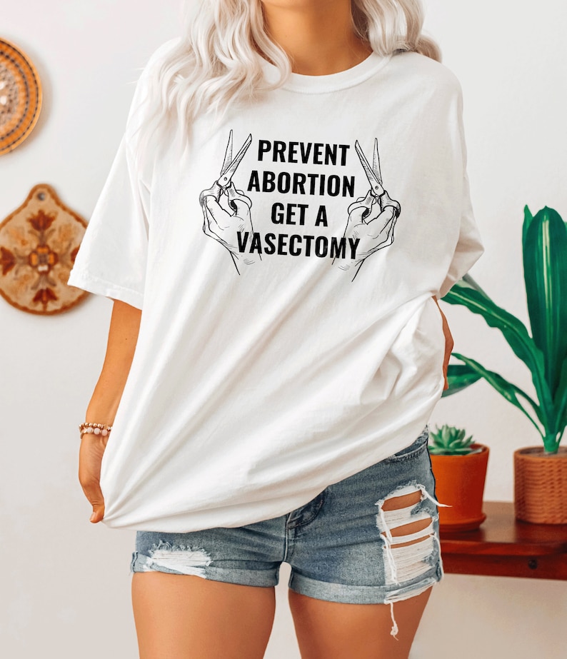 Prevent Abortion Get A Vasectomy Shirt | Pro Choice Shirt | Reproductive Rights Abortion Is Healthcare Feminist Shirt 1973 Roe V Wade Shirt image 2