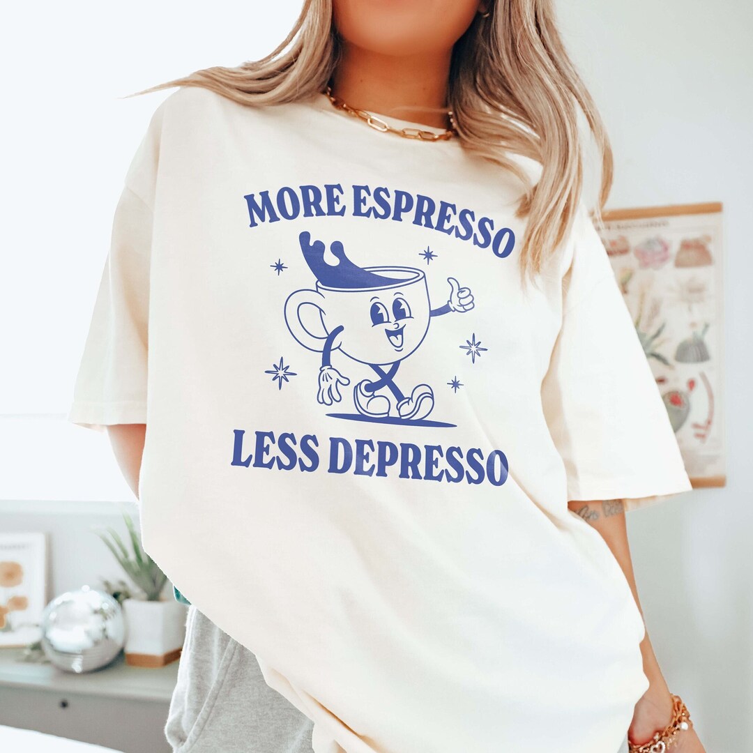 More Espresso Less Depresso Funny Retro Mental Health Shirt Depression ...
