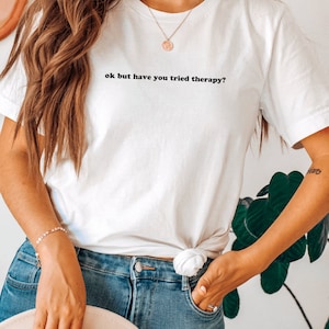 Okay but Have You Tried Therapy Tshirt Mental Health Shirt Counselor ...