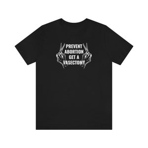 Prevent Abortion Get A Vasectomy Shirt | Pro Choice Shirt | Reproductive Rights Abortion Is Healthcare Feminist Shirt 1973 Roe V Wade Shirt image 7