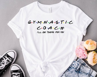 Chemise d’entraîneur de gymnastique, cadeau d’entraîneur de gymnastique, je serai là pour vous T-shirt - amusant