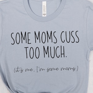 Some Moms Cuss Too Much It’s Me I’m Some Moms | Mom Life | Sarcastic Humor | Cut Files | Svg Png Dxf Eps Png Psd Jpg Ai | Instant Download