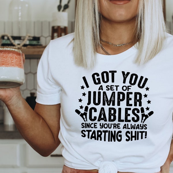 I got you a set of Jumper Cables since you’re always Starting Shit Svg | Sarcastic Adult Humor Svg | Talk Shit Png | Instant Download