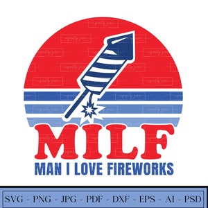 MILF | Funny 4th of July | Man I Love Fireworks | Fourth of July | Patriotic | Merica | Independence Day | SVG | PNG | Instant Download