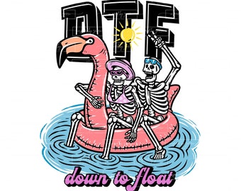 May include: Two skeletons riding a pink flamingo pool float in blue water. The skeletons are wearing sunglasses and have a sun above them. The text "DTF down to float" is below the float.