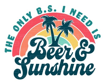 May include: A colorful rainbow graphic with palm trees and the text "THE ONLY B.S. I NEED IS Beer & Sunshine".
