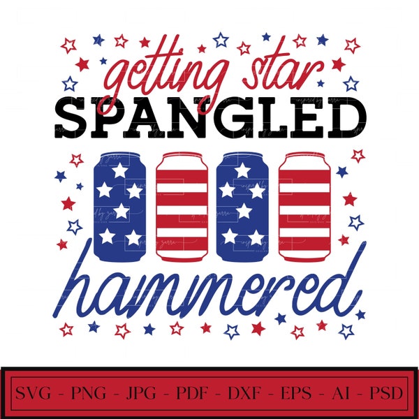 Getting Star Spangle Hammered | July 4th | Patriotic | Star Spangled Banner | Drinking | Independence Day | SVG | PNG | Instant Download