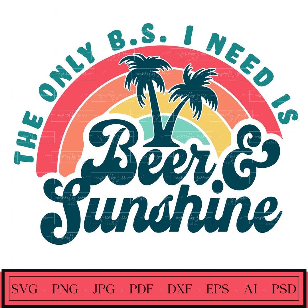 The Only Bs I Need Is Beer And Sunshine Svg