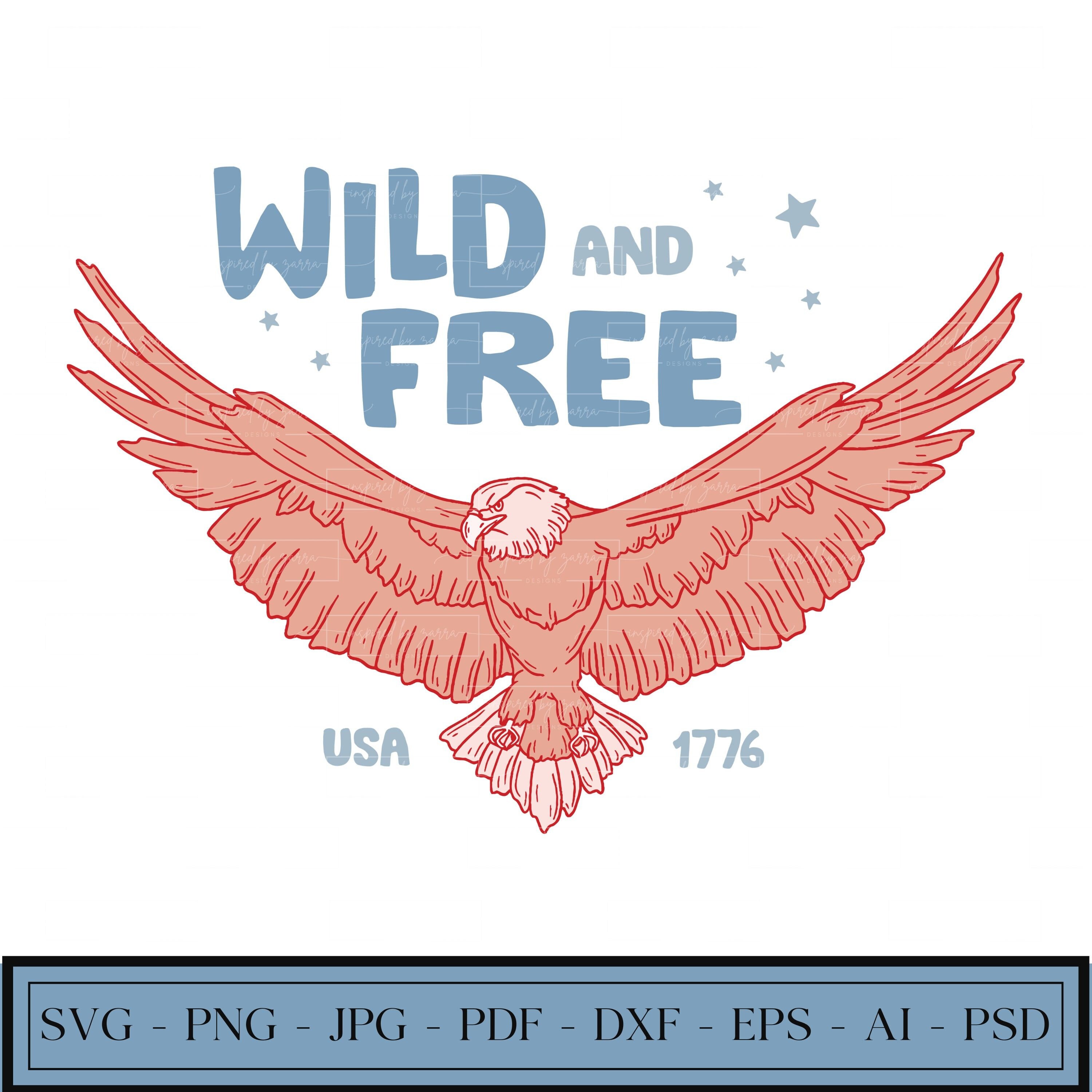 Wild and Free | Bald Eagle | Fourth of July | Patriotic | 1776 | Merica | USA Independence Day | SVG | PNG | Instant Download