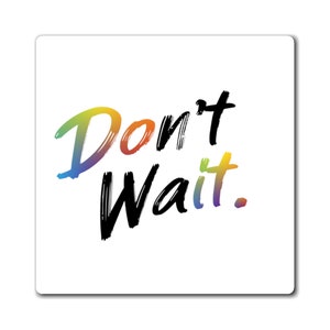 Don&#39;t Wait Magnet, Affirmation Accessory, Yoga, Meditation, Spiritual Gifts, Motivation, Mindfulness Gift, Self care