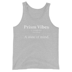 May include: A light gray tank top with the words "Prism Vibes" printed in white. Below the text is the definition of the phrase, "noun, plural. A state of mind."