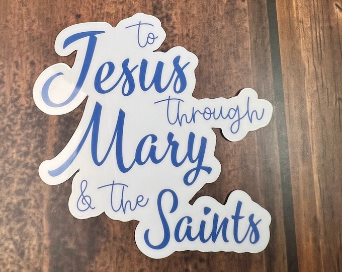 To Jesus through Mary and the Saints Sticker I Saint Sticker I Catholic Sticker I Mother Mary Sticker I Catholic Stickers