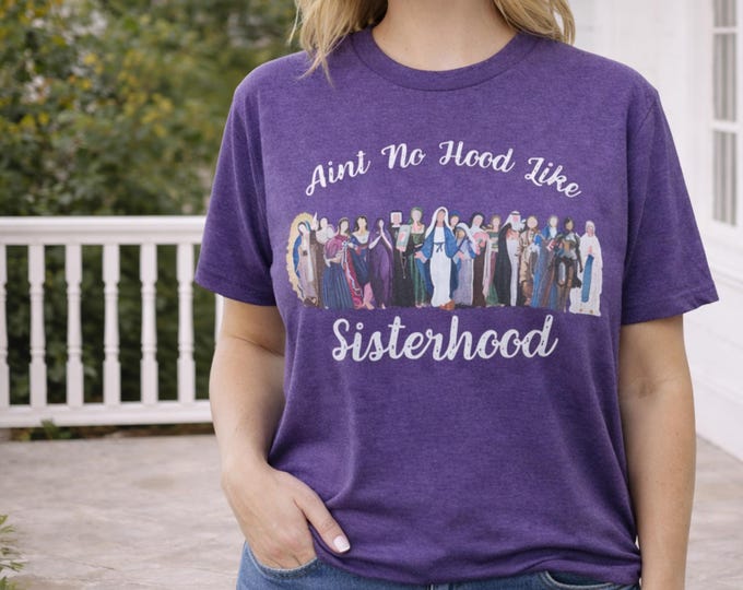 Aint No Hood Like Sisterhood Shirt, Catholic Saint Sisterhood T-shirt, Girl Saints, Catholic Saint Gift, Catholic Shirt, Saint Shirt, Marian