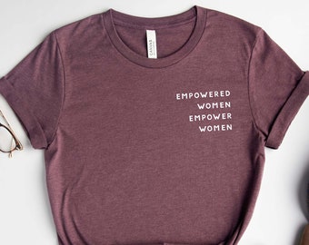 Empowered Women Empower Women, Girl Power Shirt, Crew Shirt, Inspirational Shirt, Feminist Shirt, Equal Rights, Empowered Women Shirt