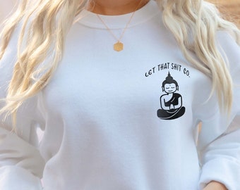 Let That Shit Go Sweater, Buddha Sweatshirt, Buddha Shirt, Buddhist Shirt, Buddha Sweater for Women, Namaste Sweater, Inspiration Sweater