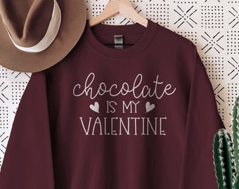 Chocolate Is My Valentine Sweatshirt, Valentines Sweatshirt, Valentines Day Gift, Valentines Shirt, Valentines Day Shirt, Valentine Love
