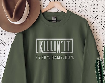 Killing It Every Damn Day, Motivational Sweatshirt, Girl Power Shirt, Inspirational Sweatshirt, Strong Women Shirt, Entrepreneur Shirt