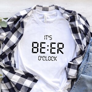 It&#39;s Beer O&#39;Clock T-Shirt, Beer Shirt, Alcohol Shirt, Gift For Beer Lover, Drink Lover Tee, Sacred Drink Shirt, Gift For Her, Gift For Him