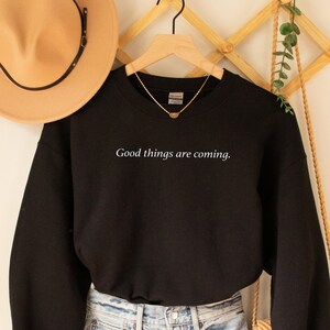Good Things Are Coming Sweatshirt, Good Vibes Only Shirt, Inspirational Sweatshirt, Motivational Sweatshirt, Gift For Her, For Him
