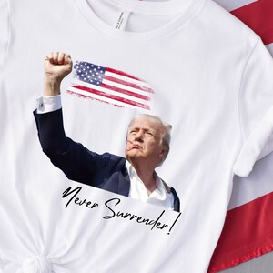 Never Surrender Trump 2024 T-Shirt, Trump Assassination, Make America Great Again Tee, Trump 2024, Trump PA Rally Shirt, Trump Shooting Tee