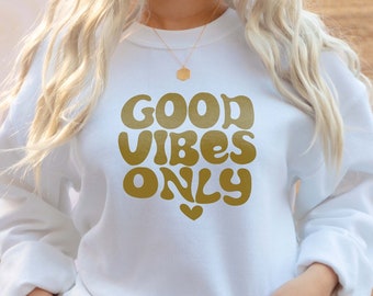 Good Vibes Only Sweatshirt, Good Vibes Only Tee, Good Vibes Only Shirt, Funny Shirt, Good Vibes Shirt, Good Vibes Tee, Gift For Her, For Him