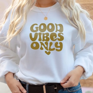 Good Vibes Only Sweatshirt, Good Vibes Only Tee, Good Vibes Only Shirt, Funny Shirt, Good Vibes Shirt, Good Vibes Tee, Gift For Her, For Him