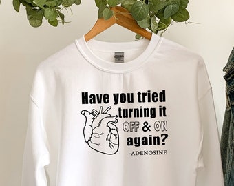 Have You Tried Turning It Off & On Sweatshirt, Nurse Sweatshirt, Funny Nurse Sweatshirt, Nurse Life Sweater, Nurse Gift, Nurse Appreciation