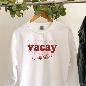 Vacay Mode Sweatshirt, Vacation Sweatshirt, Vacay Vibes Sweatshirt, Travel Sweatshirt, Adventure Sweatshirt, Traveler Sweatshirt