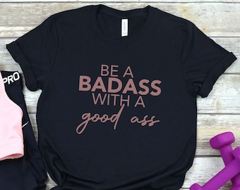 Be A Bad Ass With A Good Ass, Funny Workout Shirt, Squat Because Nobody Raps About Little Butts Shirt, Muscle Shirt, Cute Gym Shirt, Workout