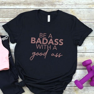 Be A Bad Ass With A Good Ass, Funny Workout Shirt, Squat Because Nobody Raps About Little Butts Shirt, Muscle Shirt, Cute Gym Shirt, Workout