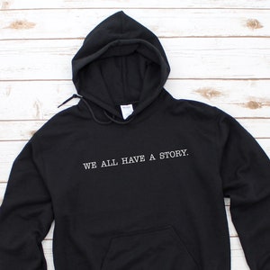 We All Have A Story Hoodie, Mental Health Hoodie, Healing Hoodie, Life Quote Shirt, Inspirational Shirt, Motivational Shirt, Therapy Shirt