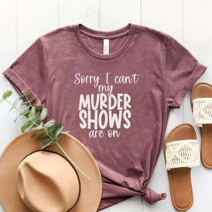 Murder Shows T-Shirt, Sorry I Can't My Murder Shows On Shirt, Crime Shows Shirt, Crime Scenes Shirt, Murder Show Fan Gift, True Crime Shows