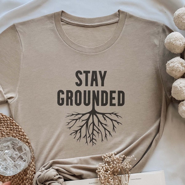 Stay Grounded T-Shirt, Stay Grounded Shirt, Positive Womens Clothing, Shirts With Sayings, Mental Health, Motivational Shirt, Hopeful Shirt