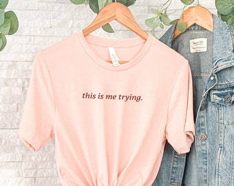 This Is Me Trying T-Shirt, Trying Shirt, Life Quote Shirt, Inspirational Shirt, Motivational Shirt, Therapy Shirt, Inspiring Quote Shirt