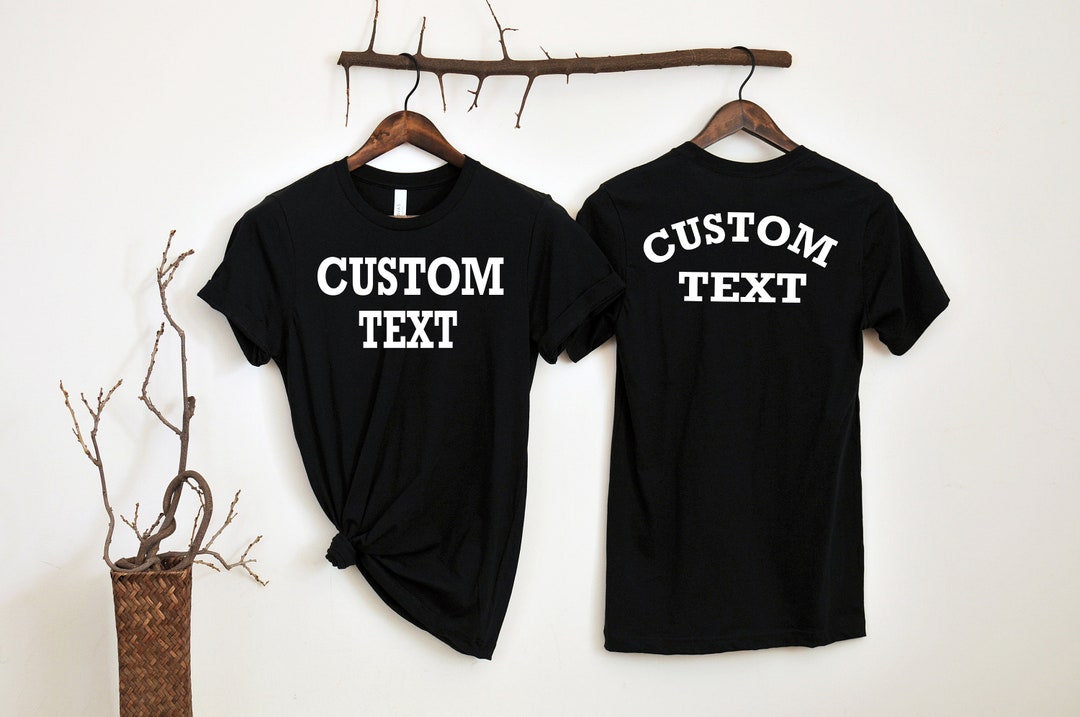 Custom Text Design Tshirt, Custom Shirt, Costumize Your Own Shirt