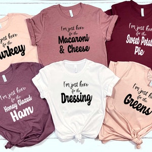 I&#39;m Just Here For T-Shirt, Family Matching Thanksgiving Shirt, Thanksgiving Dinner Shirt, Custom Thanksgiving Shirt, Thanksgiving Gift