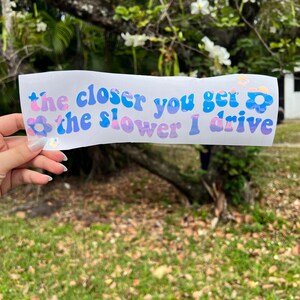 The Closer You Get The Slower I Drive Decal Car Tumbler Laptop