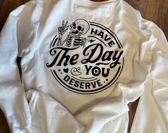 Have The Day You Deserve Apparel