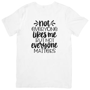 Not Everyone Likes Me, But Not Everyone Matters Tee