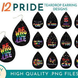 May include: Twelve teardrop-shaped earring designs featuring rainbow colors and various pride-themed messages, including "Be Who You Are", "Gay Pride", "Love is Blind", and "Born This Gay".