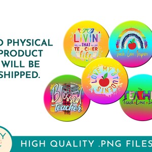 May include: Five colorful round digital designs for sublimation featuring teacher-themed text and graphics. The designs include "Livin' That Teacher Life", "Love My Students", "Blessed Teacher", "Teach, Love, Inspire" and a rainbow with a red apple.